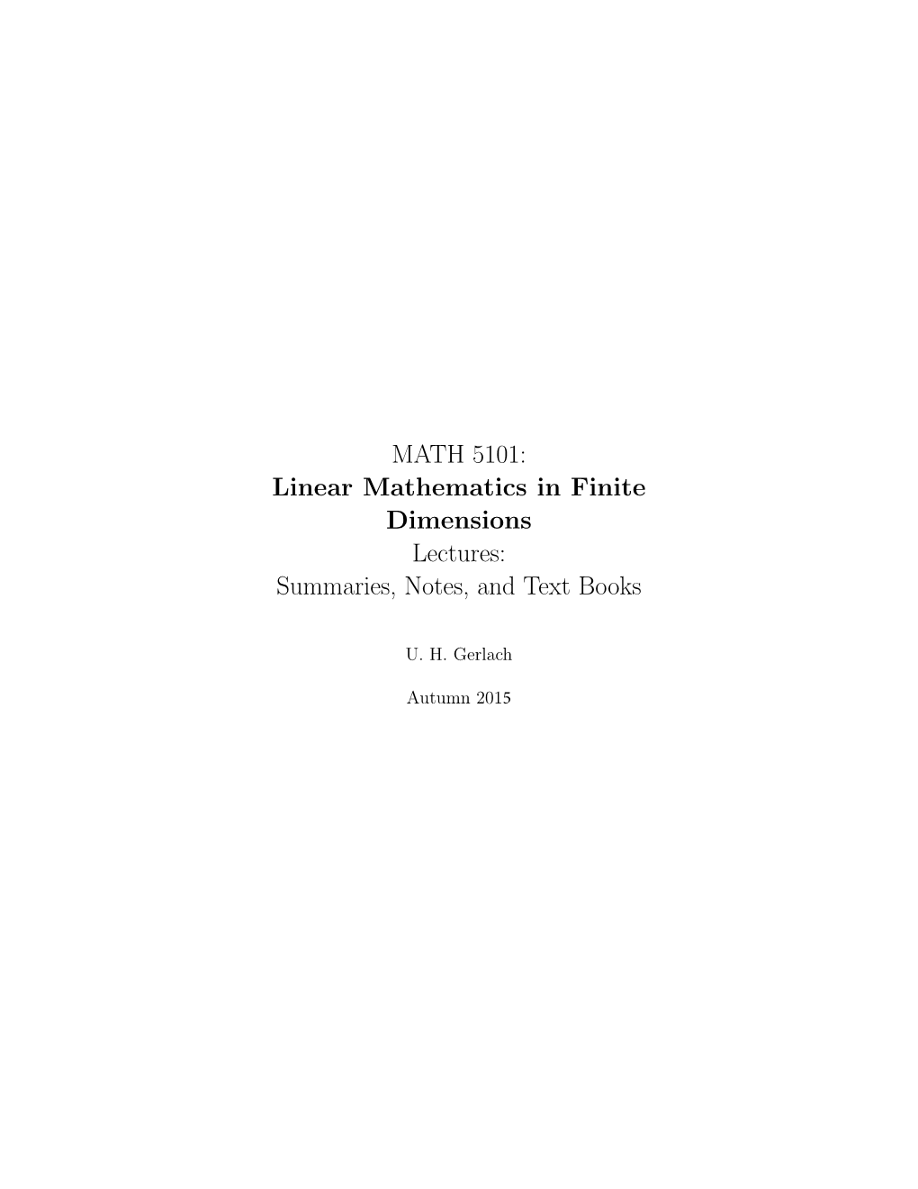 MATH 5101: Linear Mathematics in Finite Dimensions Lectures: Summaries, Notes, and Text Books