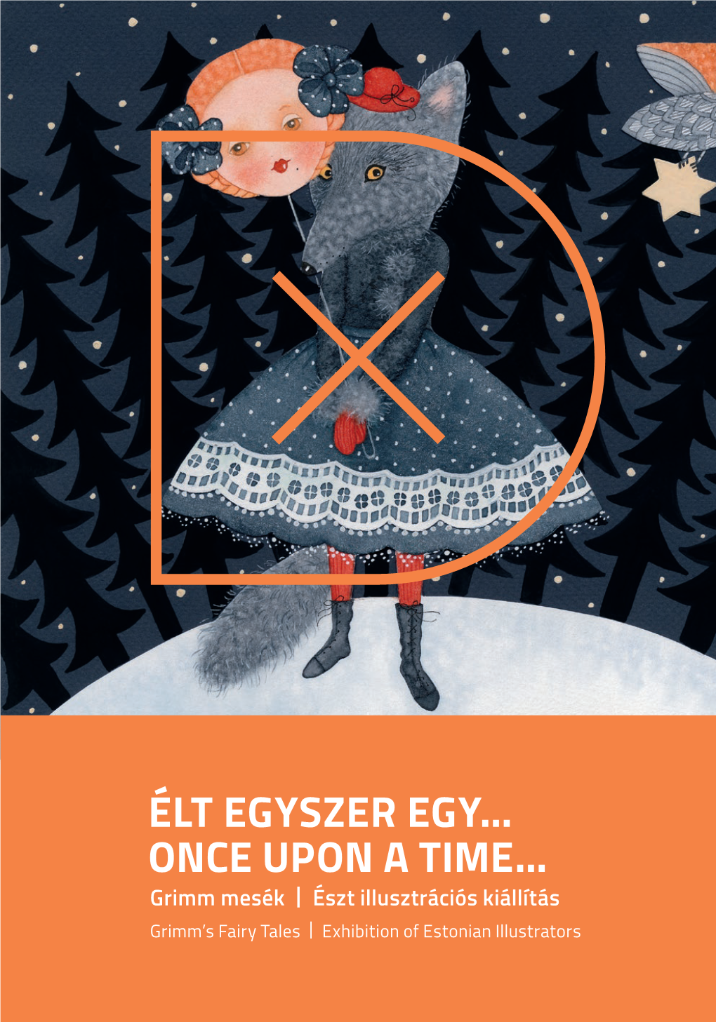 ÉLT EGYSZER EGY… ONCE UPON a TIME… Grimm Mesék | Észt Illusztrációs Kiállítás Grimm’S Fairy Tales | Exhibition of Estonian Illustrators