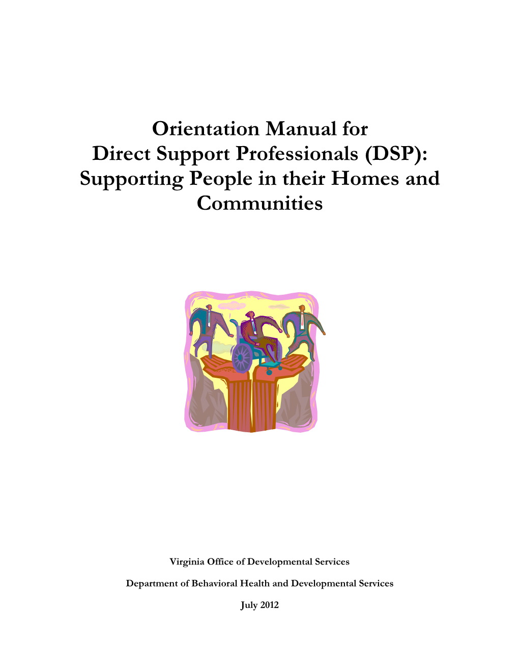 Orientation Manual for Direct Support Professionals (DSP): Supporting People in Their Homes and Communities