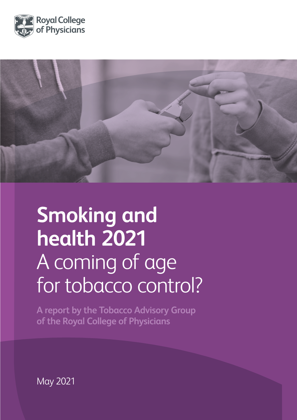 Smoking and Health 2021 a Coming of Age for Tobacco Control? a Report by the Tobacco Advisory Group of the Royal College of Physicians