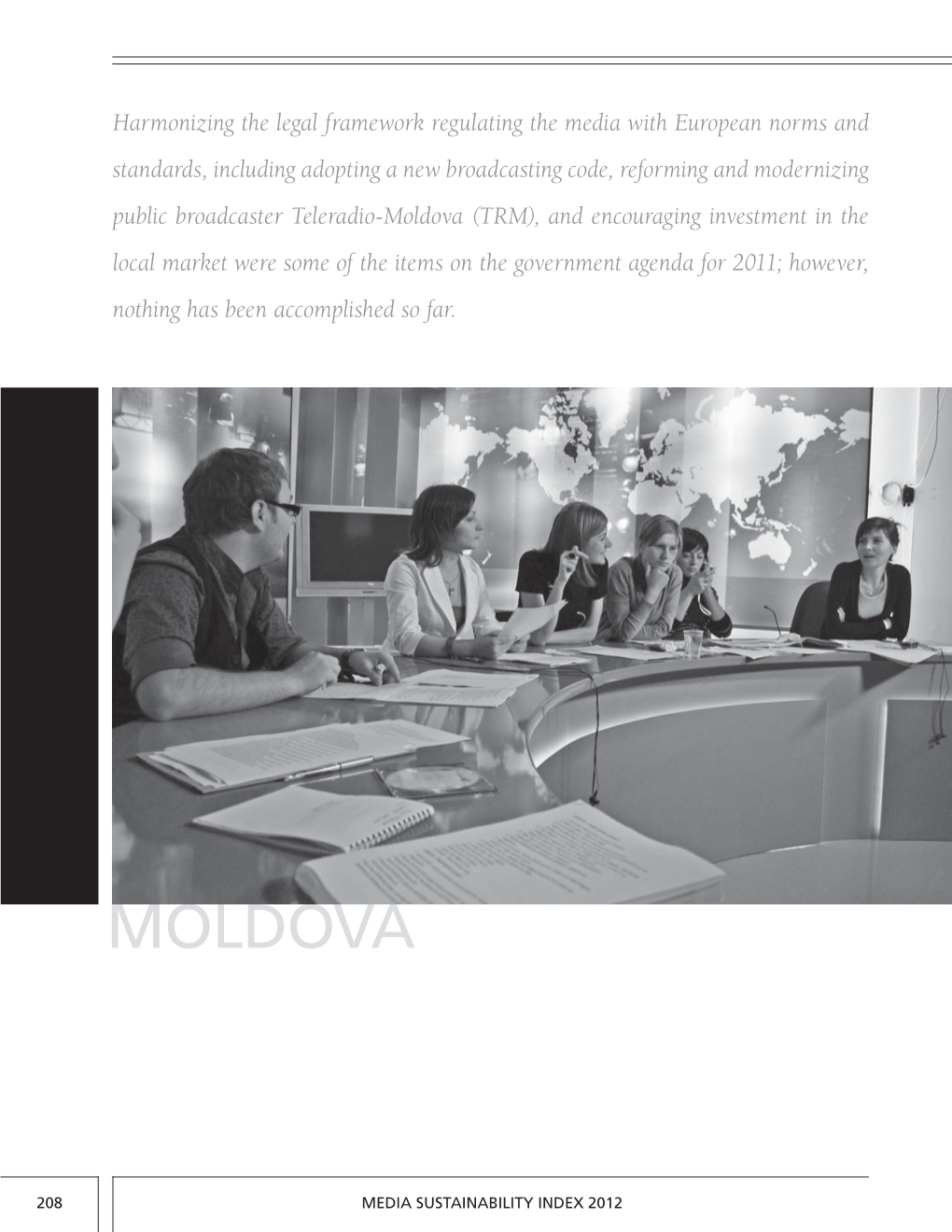 Moldova (TRM), and Encouraging Investment in the Local Market Were Some of the Items on the Government Agenda for 2011; However, Nothing Has Been Accomplished So Far
