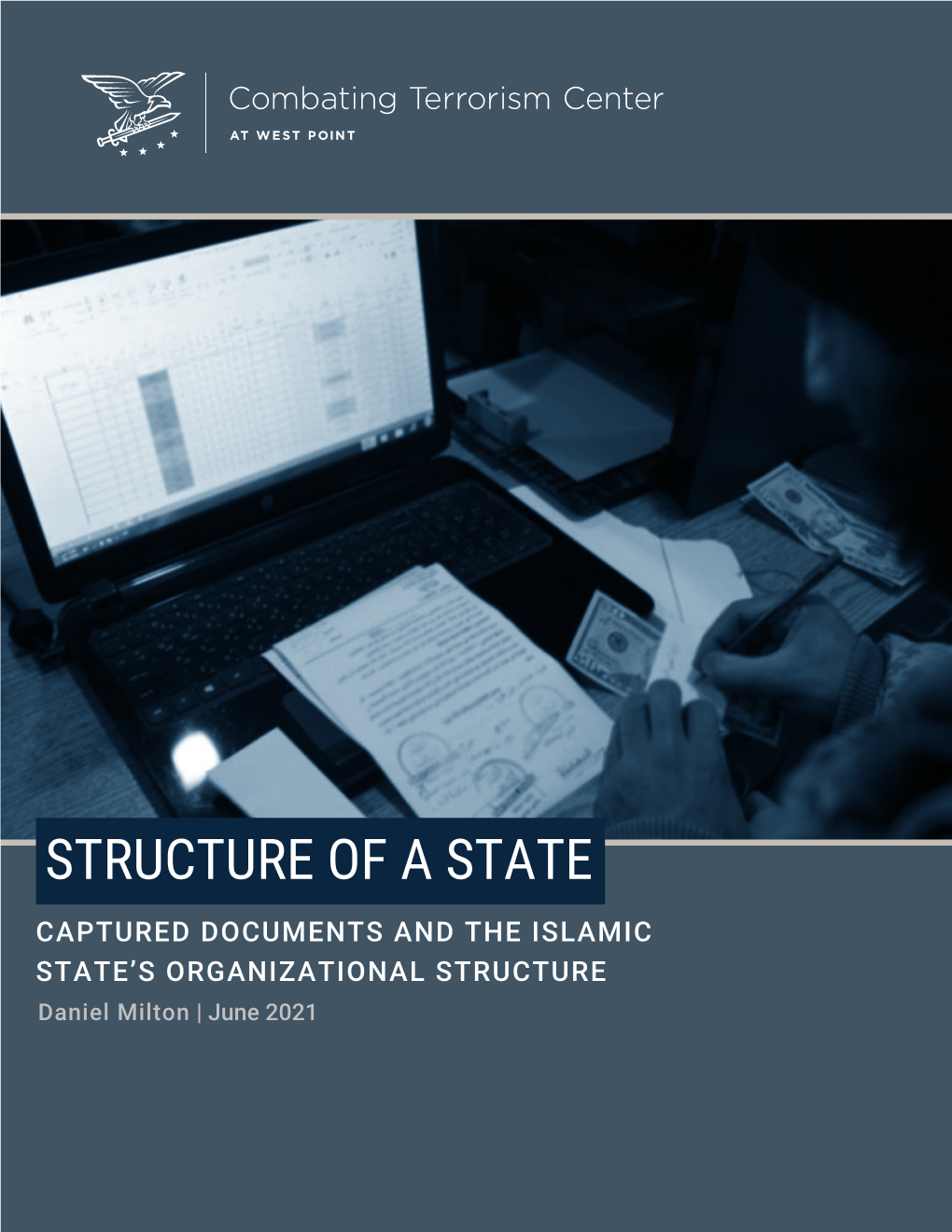 STRUCTURE of a STATE CAPTURED DOCUMENTS and the ISLAMIC STATE’S ORGANIZATIONAL STRUCTURE Daniel Milton | June 2021