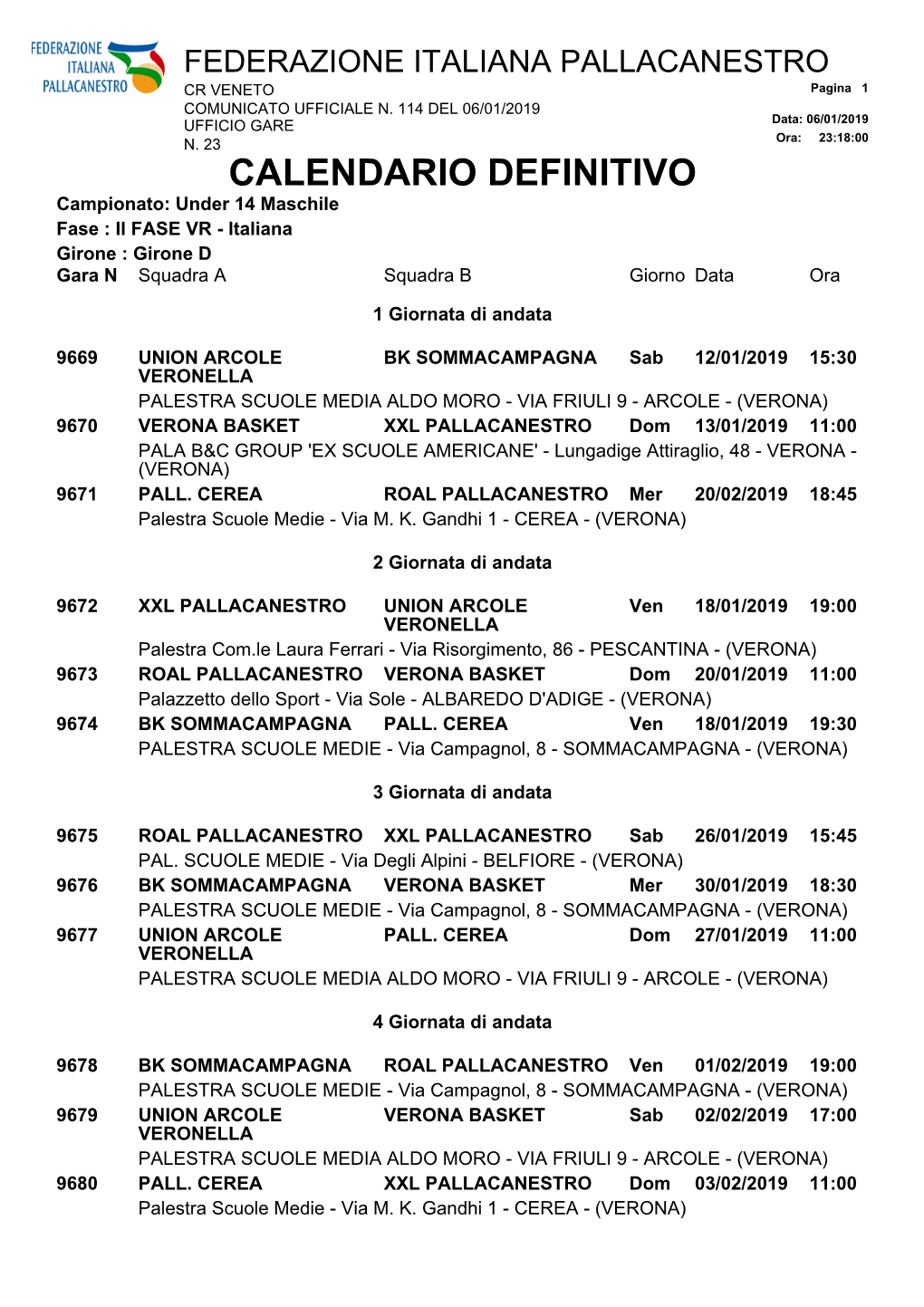 CALENDARIO DEFINITIVO Campionato: Under 14 Maschile Fase : II FASE VR - Italiana Girone : Girone D Gara N Squadra a Squadra B Giorno Data Ora