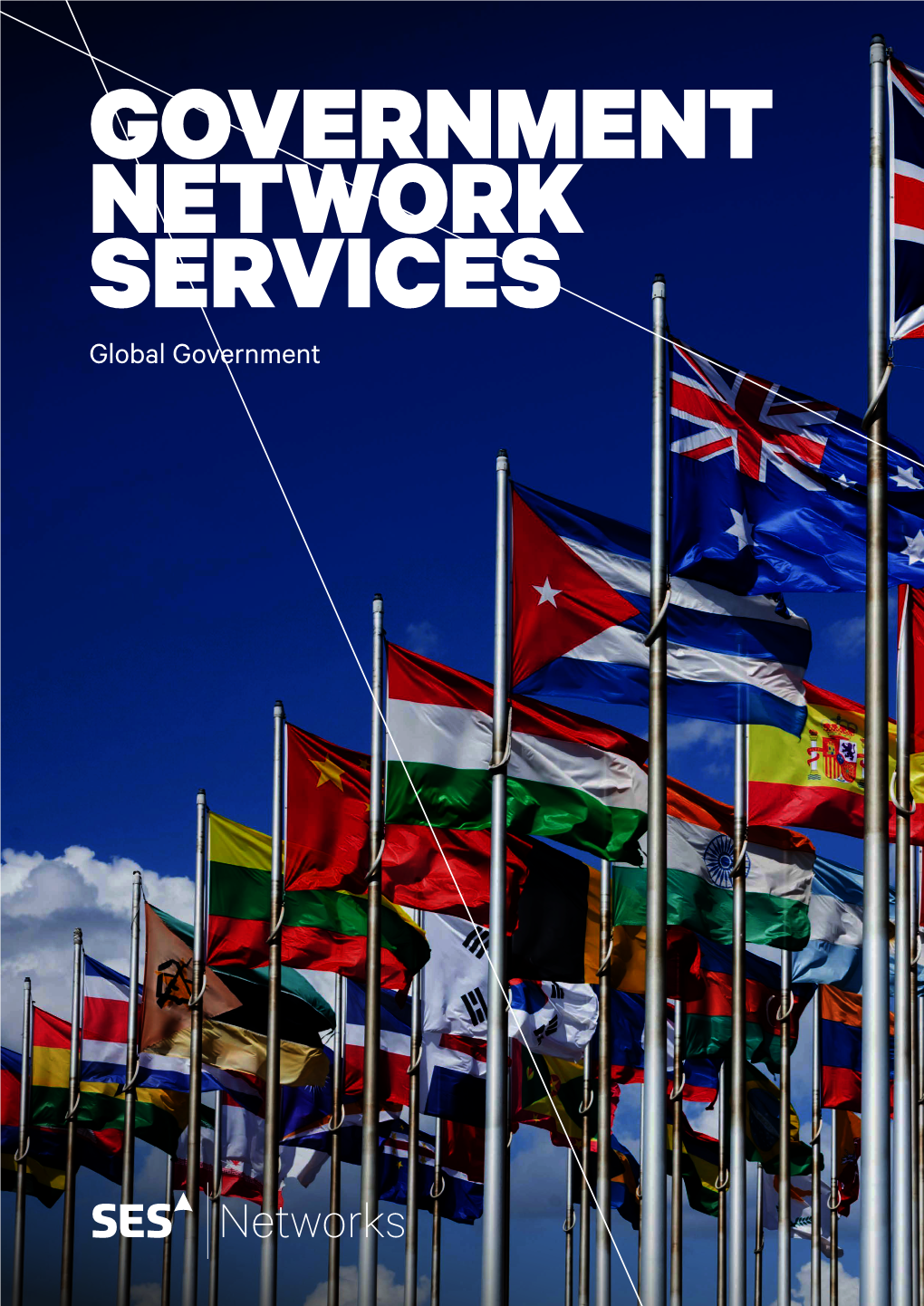 Global Government As Governments Become More and More Data-Driven, They Rely on the Reliable, Robust, Secure and Ubiquitous Network Services Provided by SES Networks