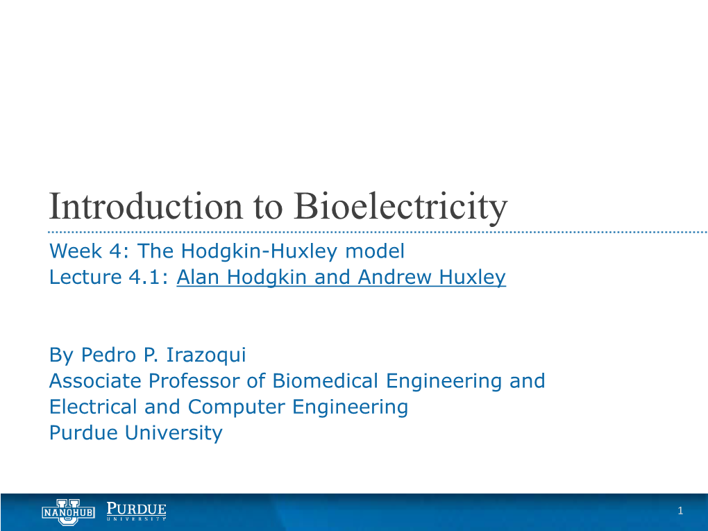 Introduction to Bioelectricity Week 4: the Hodgkin-Huxley Model Lecture 4.1: Alan Hodgkin and Andrew Huxley