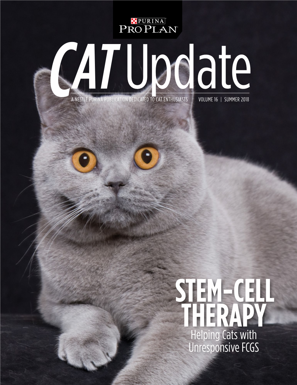 STEM-CELL THERAPY Helping Cats with Unresponsive FCGS SUMMER 2018 STEM-CELL THERAPY MAY HELP CATS RESISTANT to TRADITIONAL TREATMENT for FCGS