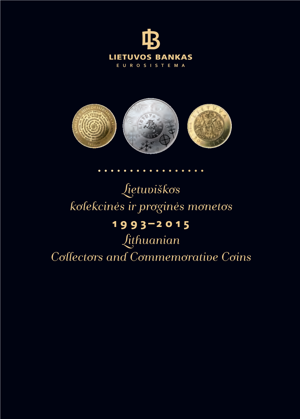 Lietuviškos Kolekcinės Ir Proginės Monetos 1 9 9 3–2 0 1 5 Lithuanian Collectors and Commemorative Coins UDK 737(474.5)(085) Li-186