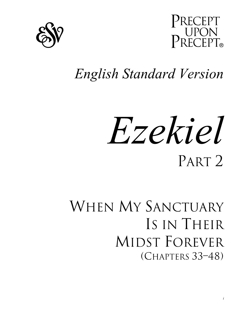 English Standard Version EZEKIEL Part 2 When My Sanctuary Is in Their Midst Forever (Chapters 33–48) © 2013 Precept Ministries International