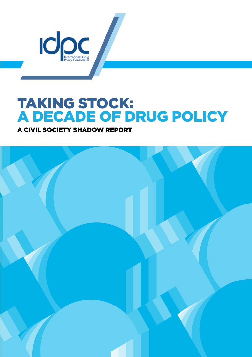 A Decade of Drug Policy a Civil Society Shadow Report - Executive Summary Taking Stock: a Decade of Drug Policy a Civil Society Shadow Report