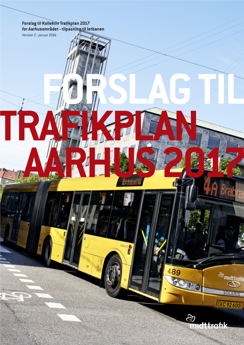 Forslag Til Kollektiv Trafikplan 2017 for Aarhusområdet - Tilpasning Til Letbanen Version 2 - Januar 2016 FORSLAG TIL TRAFIKPLAN AARHUS 2017