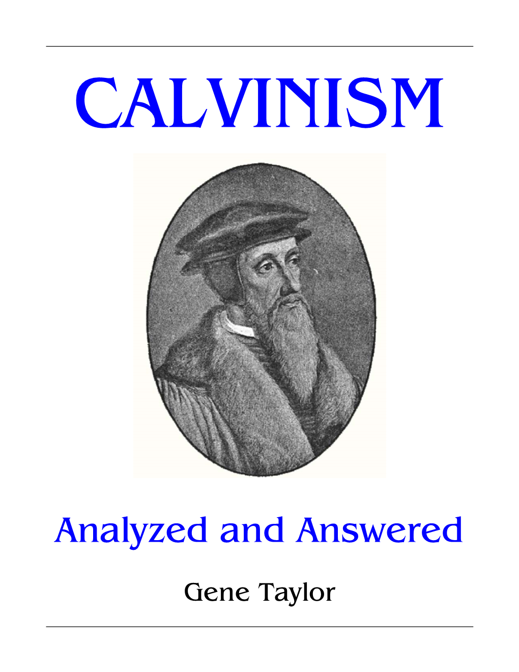 Calvinism Analyzed and Answered Gene Taylor -2- Table of Contents