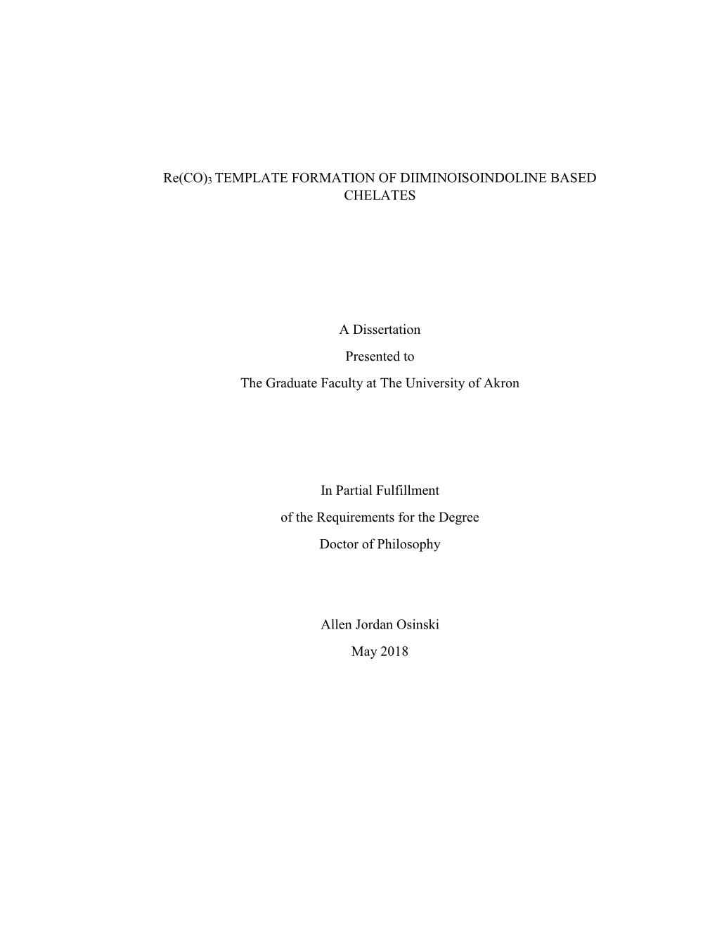 Re(CO)3 TEMPLATE FORMATION of DIIMINOISOINDOLINE BASED CHELATES a Dissertation Presented to the Graduate Faculty at the Univers