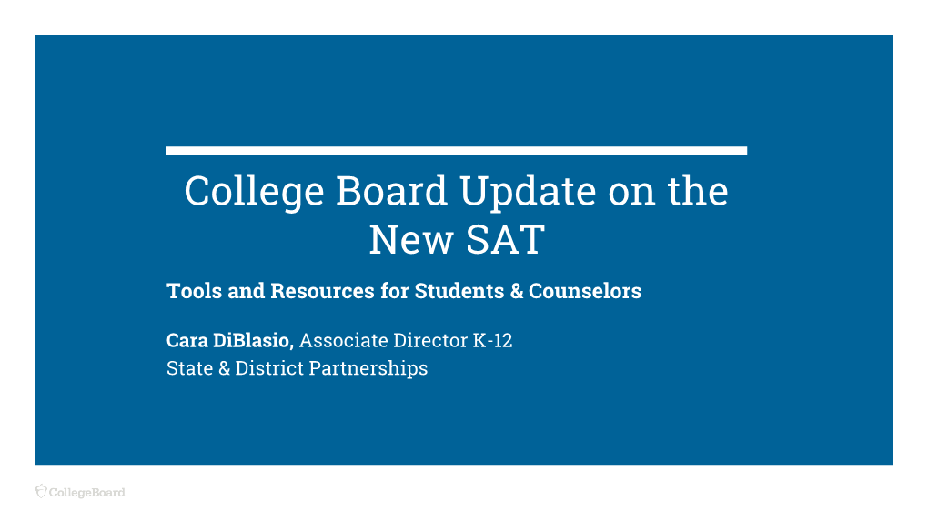 College Board Update on the New SAT Tools and Resources for Students & Counselors