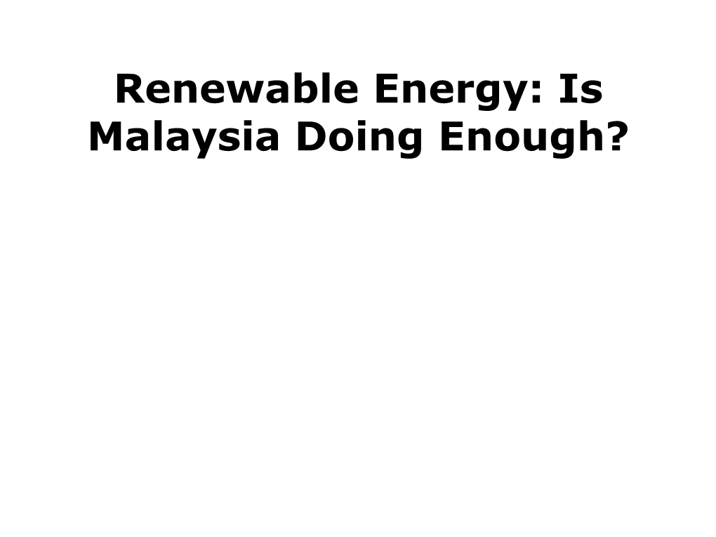 Renewable Energy: Is Malaysia Doing Enough? Agenda