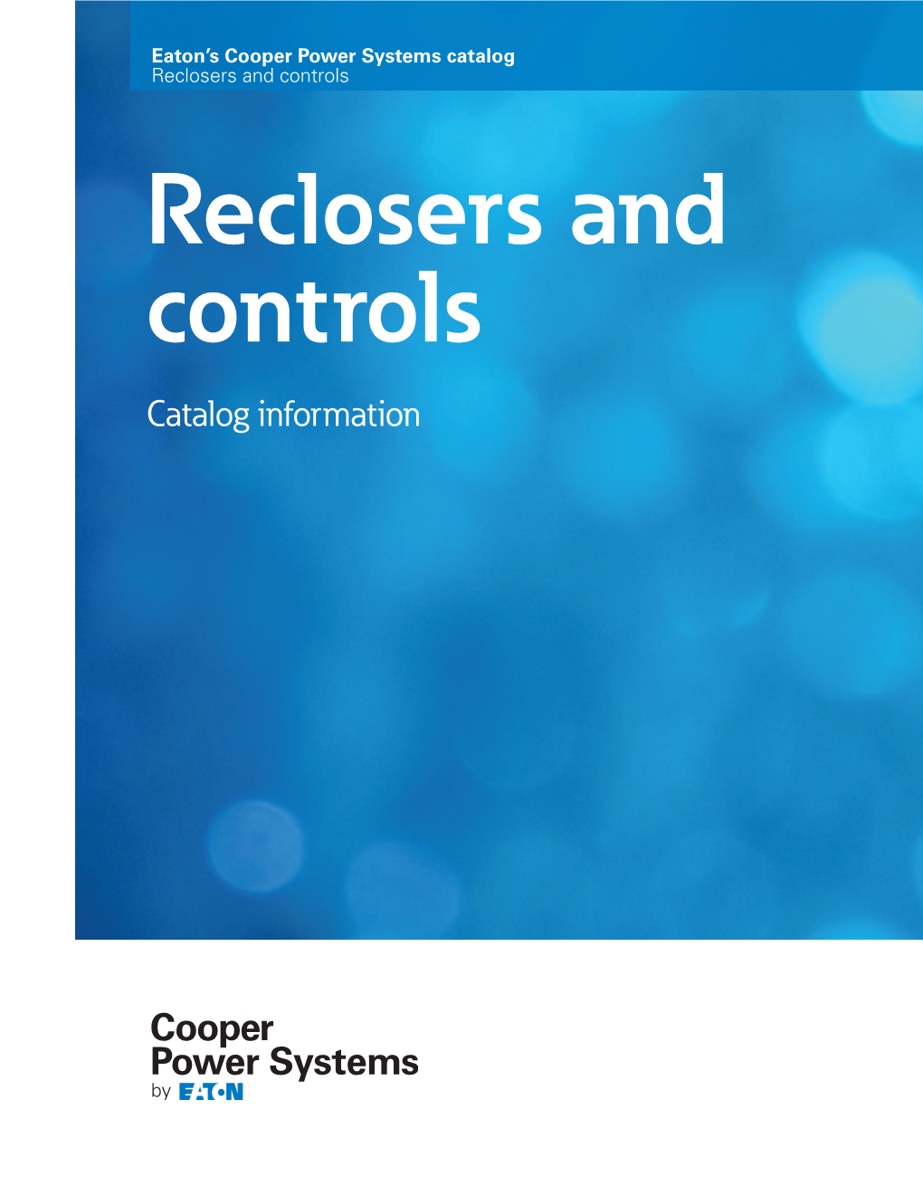 Reclosers and Controls Reclosers and Controls Catalog Information Reclosers and Controls Catalog Technical Data Effective August 2014 ﻿