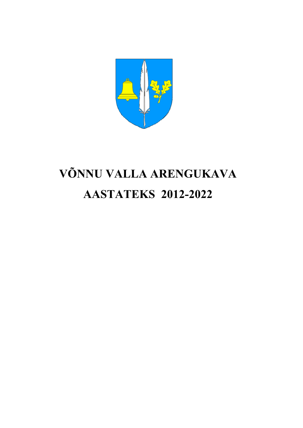 VÕNNU VALLA ARENGUKAVA AASTATEKS 2012-2022 Võnnu Vallavalitsus