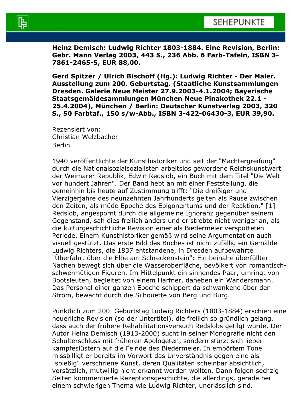 Heinz Demisch: Ludwig Richter 1803-1884. Eine Revision, Berlin: Gebr. Mann Verlag 2003, 443 S., 236 Abb. 6 Farb-Tafeln, ISBN 3- 7861-2465-5, EUR 88,00