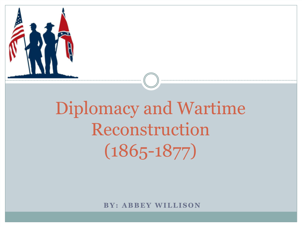 Diplomacy and Wartime Reconstruction (1865-1877)