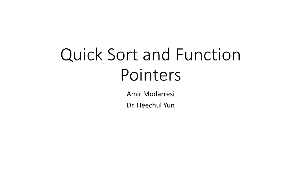 Quick Sort and Function Pointers Amir Modarresi Dr