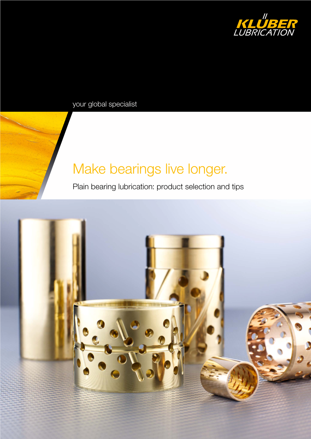 Make Bearings Live Longer. Plain Bearing Lubrication: Product Selection and Tips Plain Bearings and Lubricants: Our Solutions for Your Requirements 3