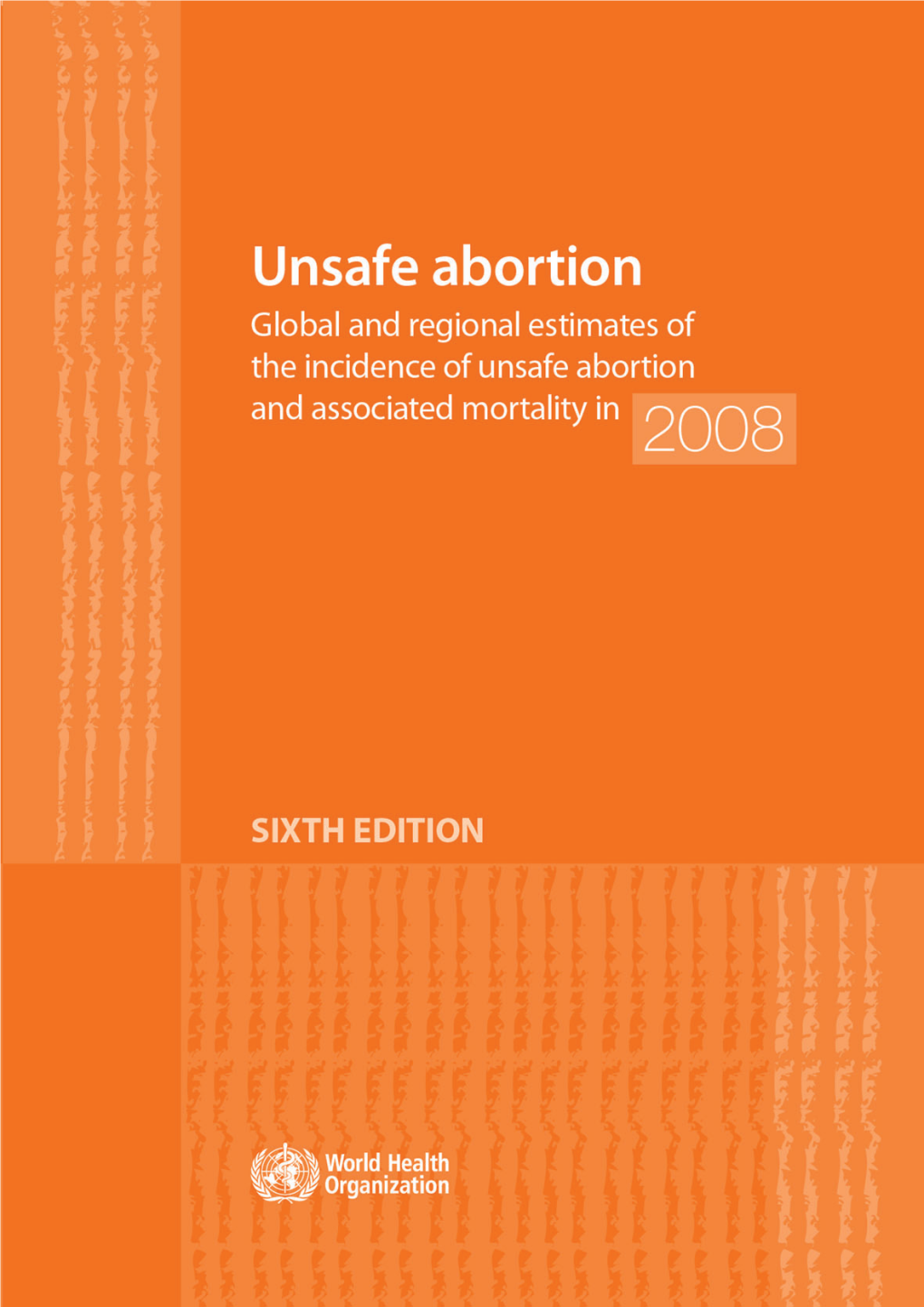 Unsafe Abortion: Global and Regional Estimates of the Incidence of Unsafe Abortion and Associated Mortality in 2008