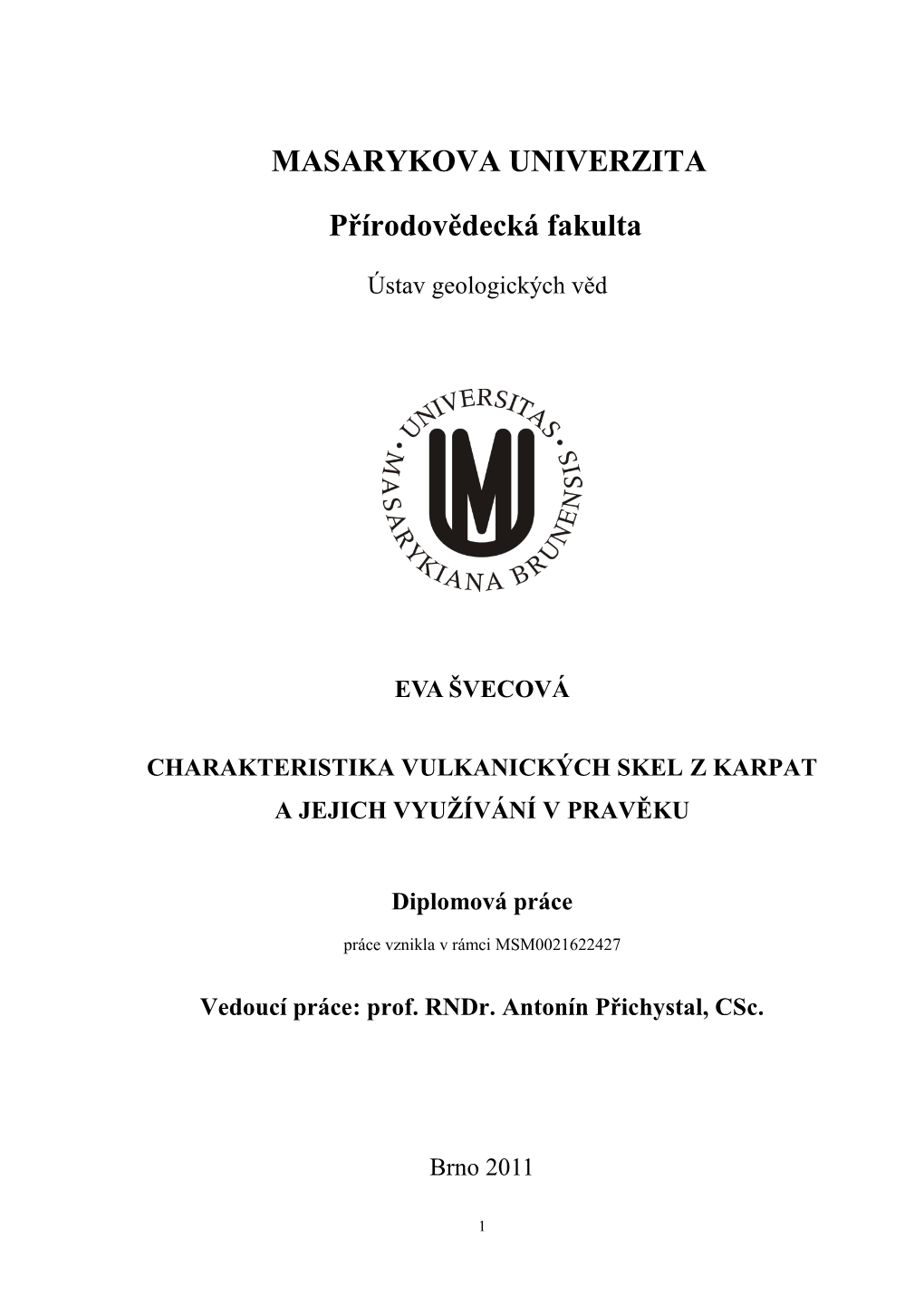 Ústav Geologických Věd EVA ŠVECOVÁ CHARAKTERISTIKA VULKANICKÝCH SKEL Z KARPAT a JEJICH VYUŢÍVÁNÍ V PRAVĚKU Diplomová Práce