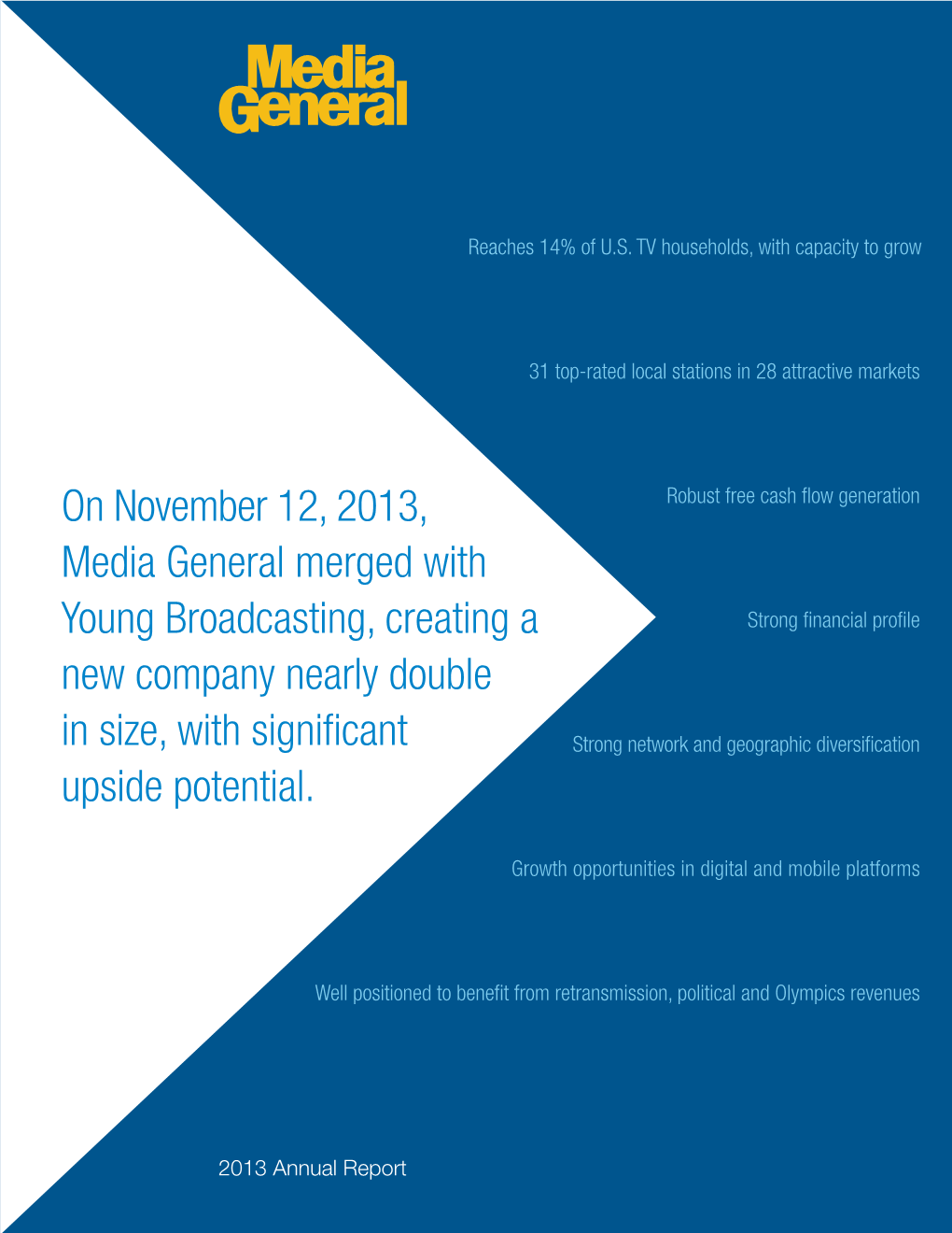 On November 12, 2013, Media General Merged with Young Broadcasting, Creating a New Company Nearly Double in Size, with Significant Upside Potential