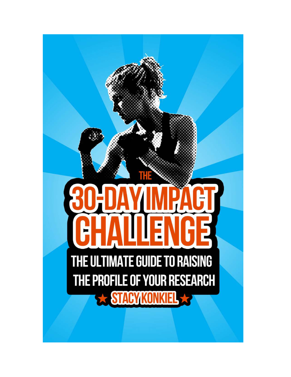 30-Day Impact Challenge: the Ultimate Guide to Raising the Profile of Your Research by Stacy Konkiel