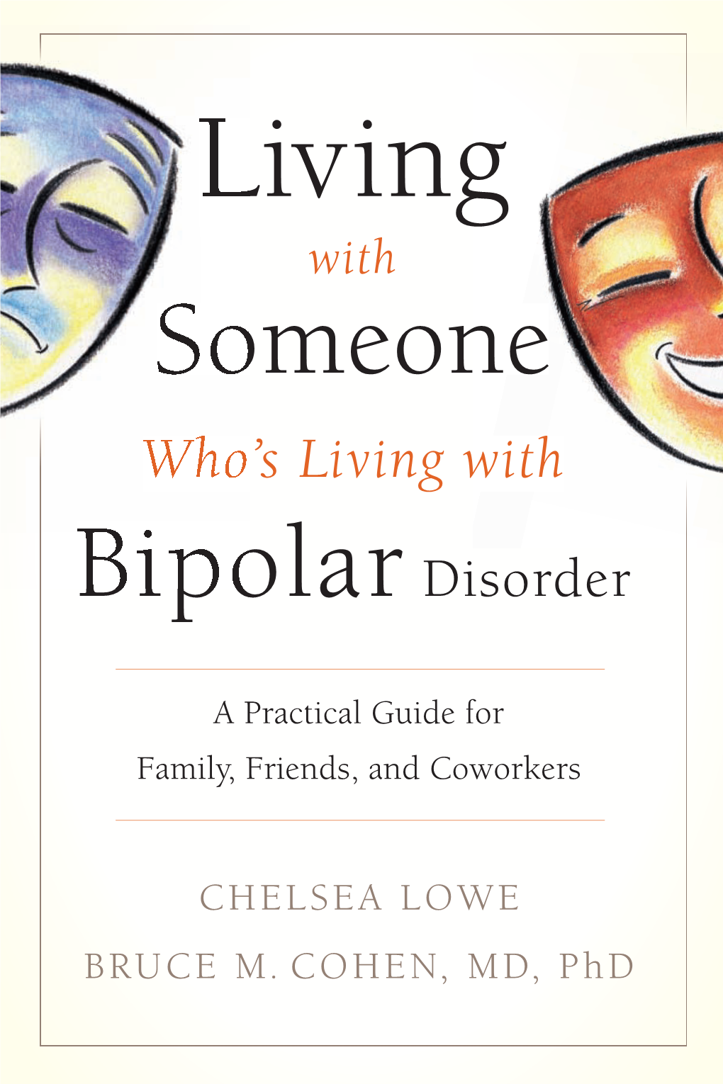 Living with Someone Who's Living with Bipolar Disorder : a Practical Guide for Family, Friends, and Coworkers / Chelsea Lowe and Bruce M