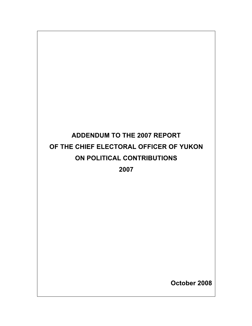 Addendum to the 2007 Report of the Chief Electoral Officer of Yukon on Political Contributions 2007