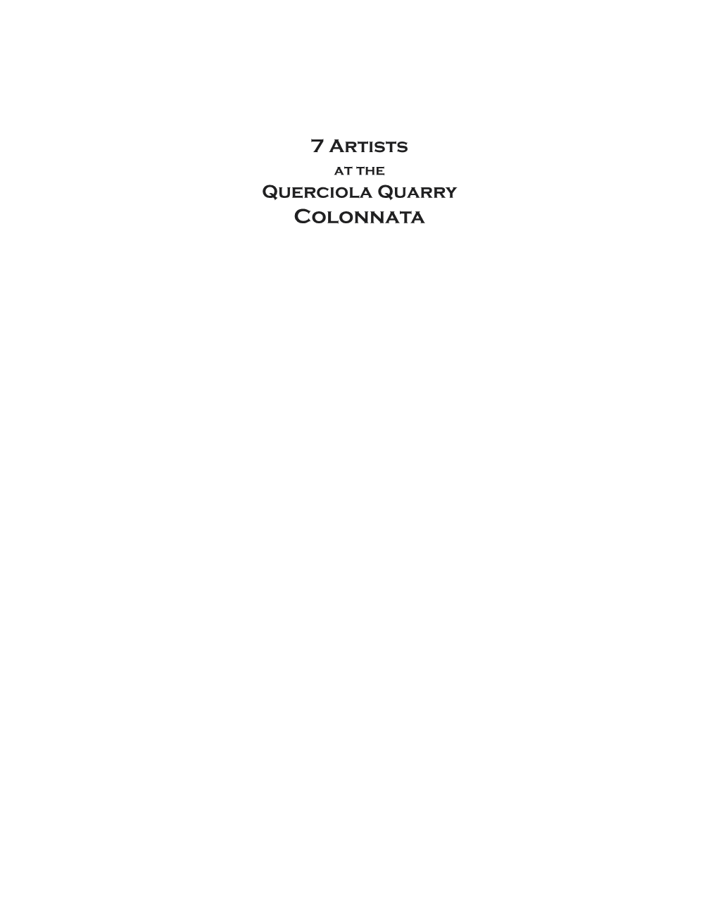 Colonnata 7 Artists at the Querciola Quarry October 8 – 31, 2011 Swedish Institute for Classical Studies in Rome Rome