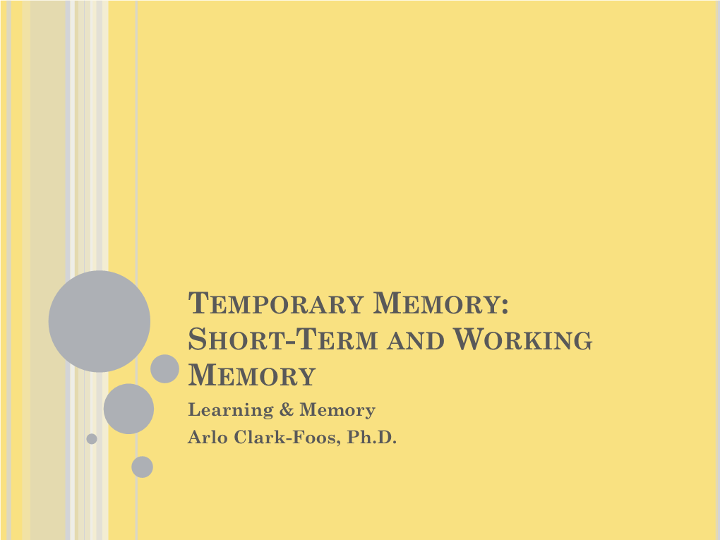 SHORT-TERM and WORKING MEMORY Learning & Memory Arlo Clark-Foos, Ph.D