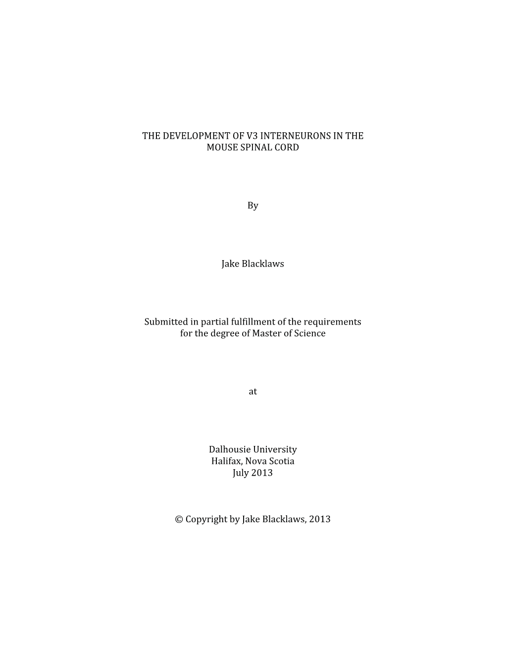 THE DEVELOPMENT of V3 INTERNEURONS in the MOUSE SPINAL CORD by Jake Blacklaws Submitted in Partial Fulfillment of the Requireme