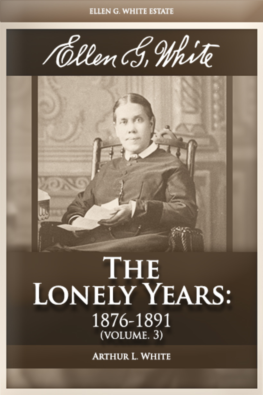 Ellen G. White: Volume 3—The Lonely Years: 1876-1891