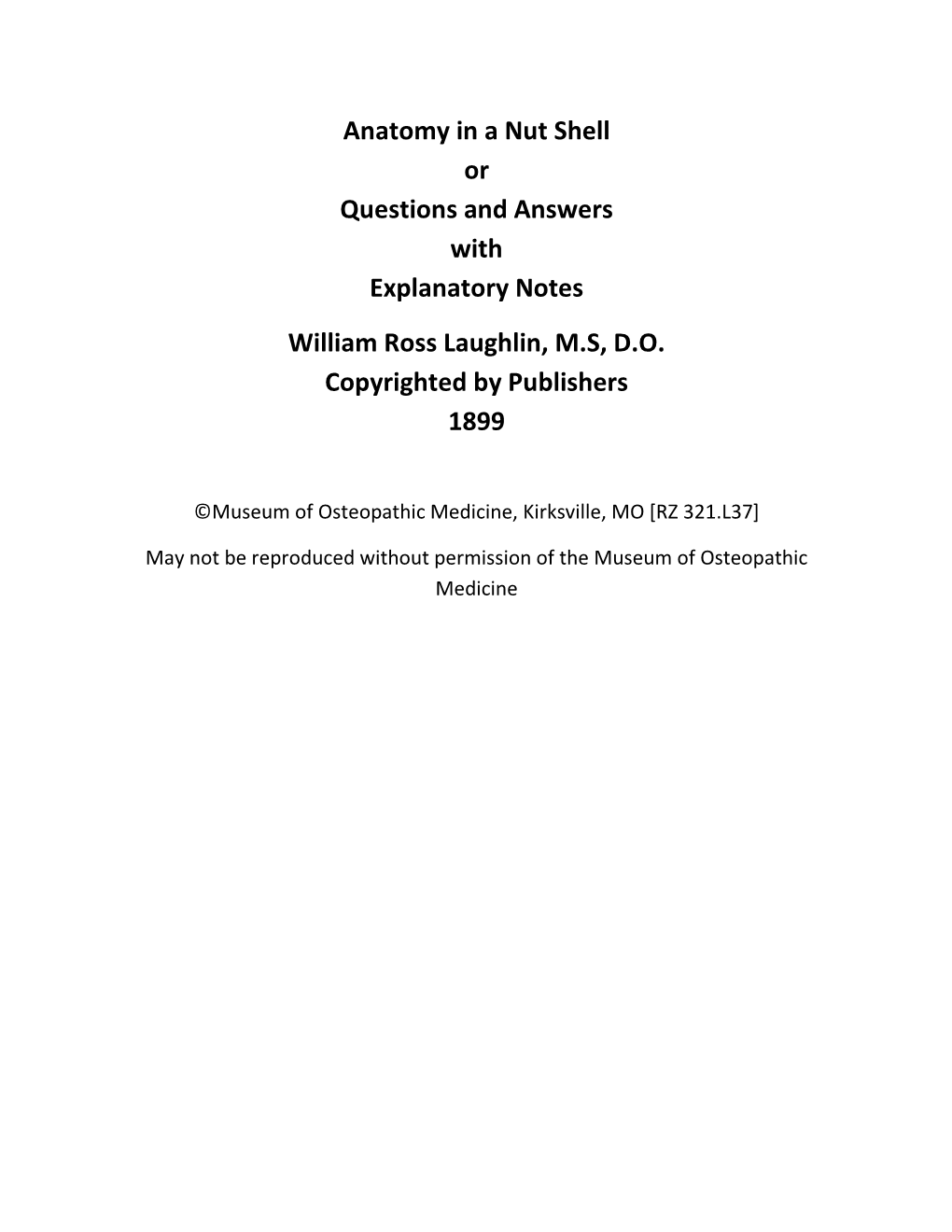 Anatomy in a Nut Shell Or Questions and Answers with Explanatory Notes William Ross Laughlin, M.S, D.O