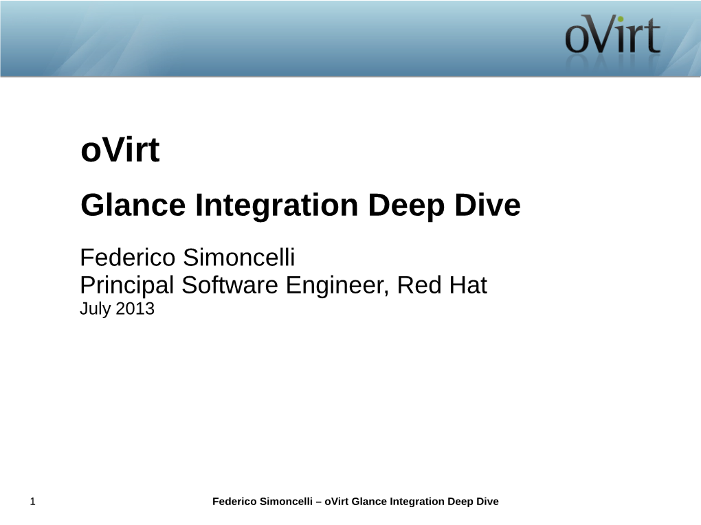 Ovirt Glance Integration Deep Dive Federico Simoncelli Principal Software Engineer, Red Hat July 2013
