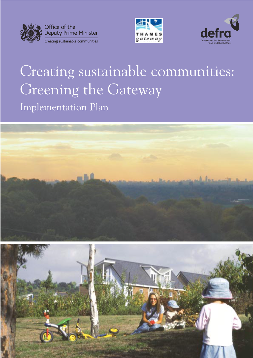 Creating Sustainable Communities: Greening the Gateway Implementation Plan Ofﬁce of the Deputy Prime Minister