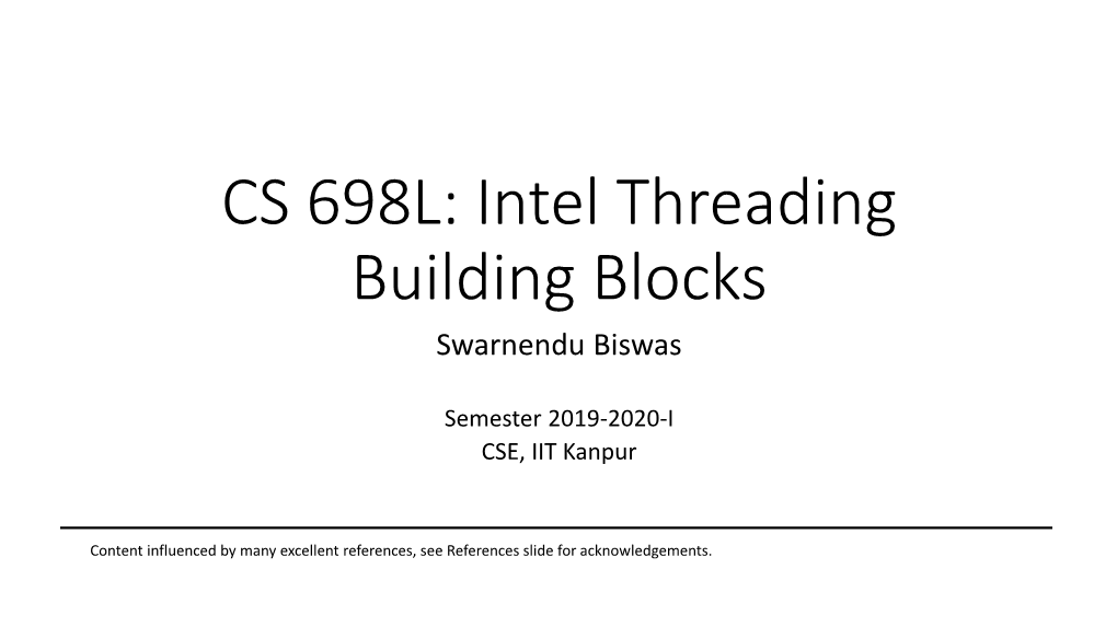 CS 698L: Intel Threading Building Blocks Swarnendu Biswas