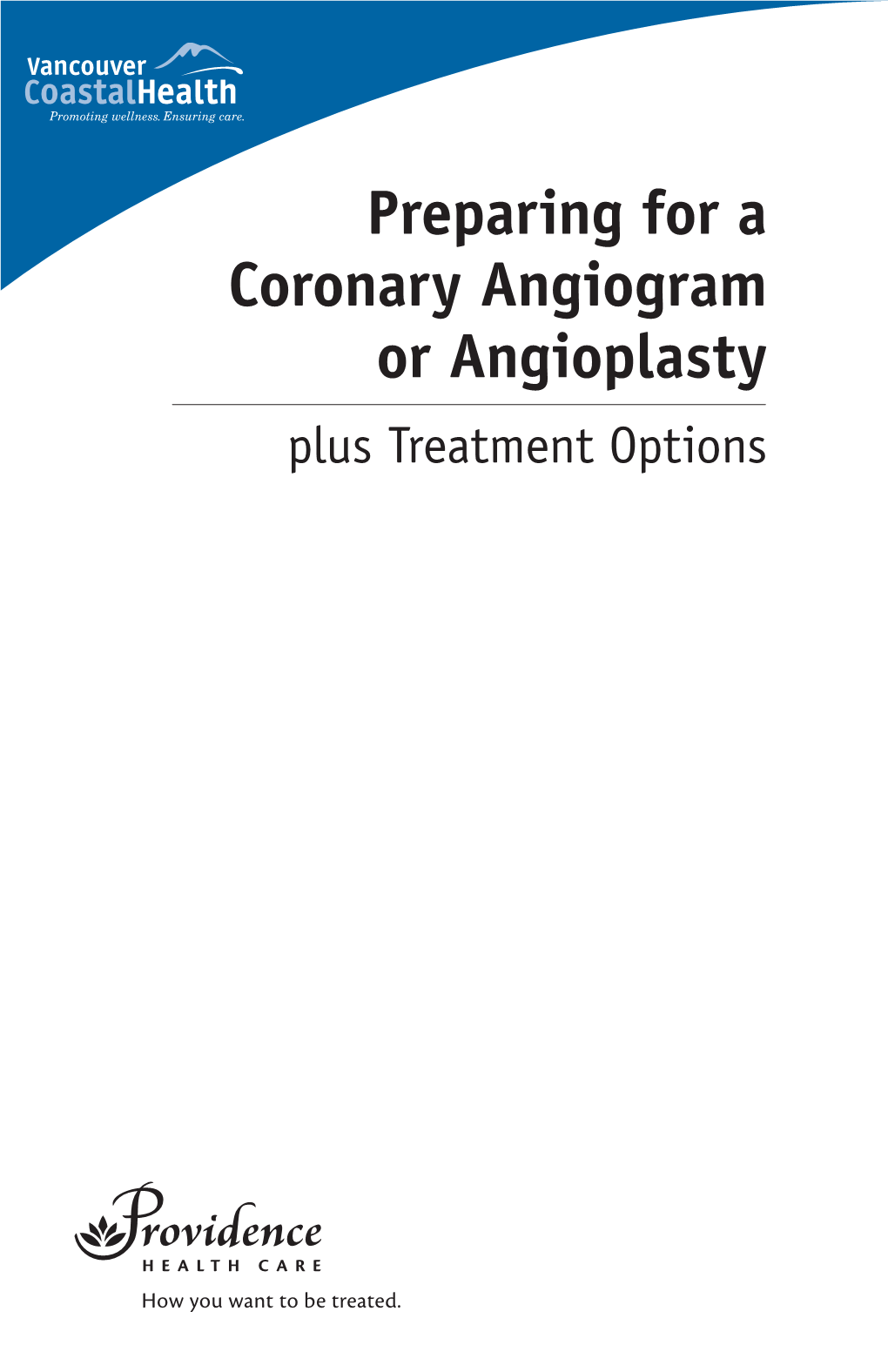 Preparing for a Coronary Angiogram Or Angioplasty Plus Treatment Options Table of Contents