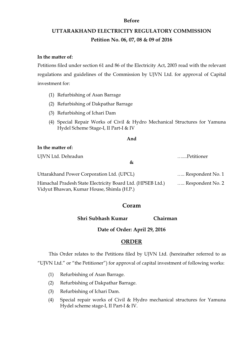 Before UTTARAKHAND ELECTRICITY REGULATORY COMMISSION Petition No. 06, 07, 08 & 09 of 2016 Shri Subhash Kumar Chairman Date