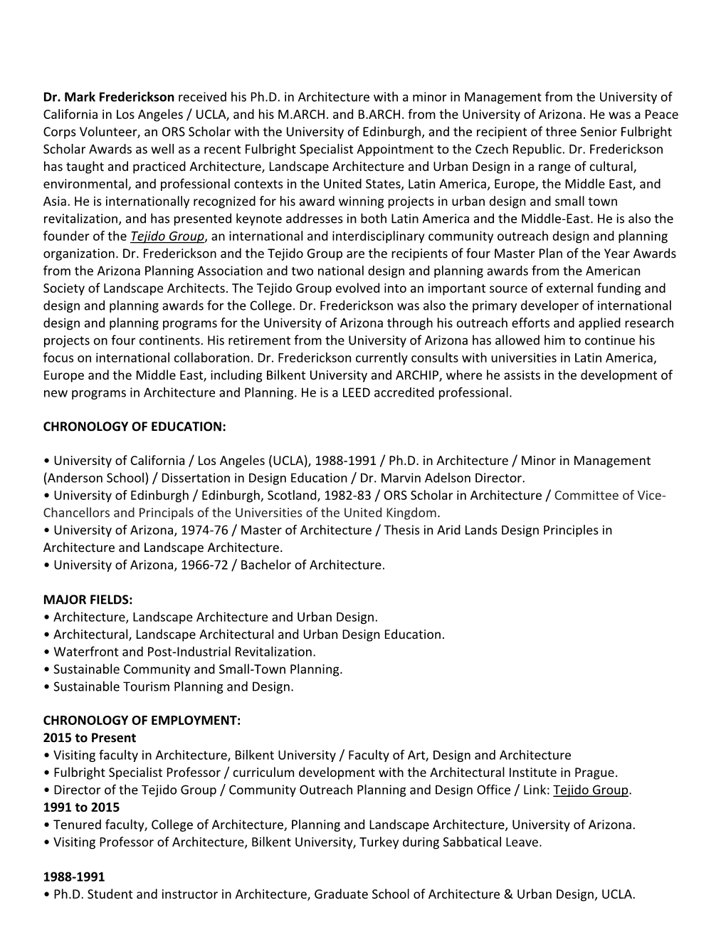 Dr. Mark Frederickson Received His Ph.D. in Architecture with a Minor in Management from the University of California in Los Angeles / UCLA, and His M.ARCH