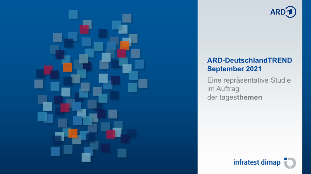 ARD-Deutschlandtrend September 2021 Eine Repräsentative Studie Im Auftrag Der Tagesthemen ARD-Deutschlandtrend September 2021 Studieninformation