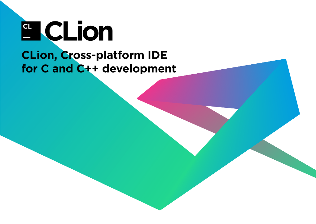 Clion, Cross-Platform IDE for C and C++ Development Clion Is an IDE for C and C++ Developed About Clion by Jetbrains