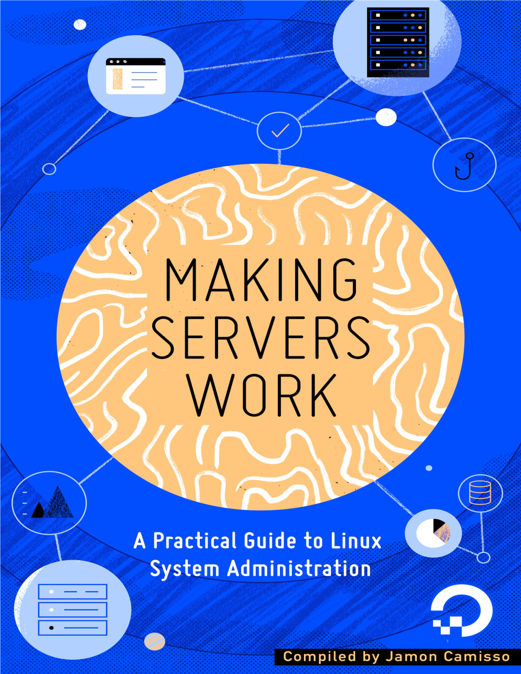 Making Servers Work: a Practical Guide to Linux System Administration