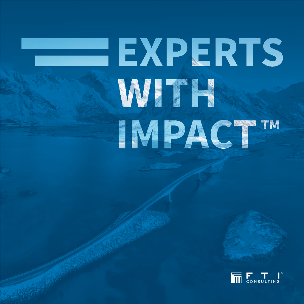 EXPERTS with IMPACT™ FTI Consulting, Inc. 1 WHO WE ARE