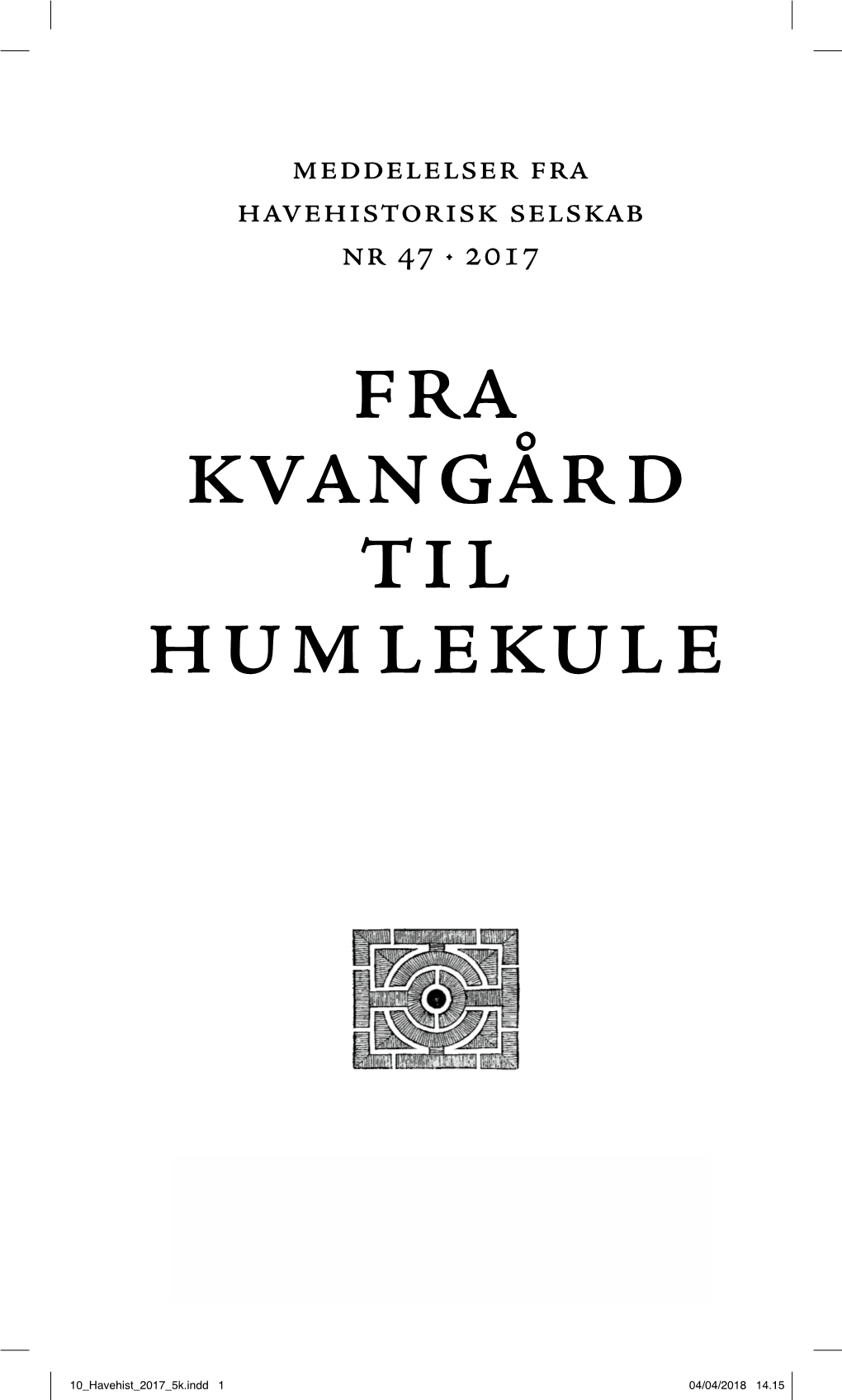 Fra Kvangård Til Humlekule Meddelelser Fra Havehistorisk Selskab Nr 47 · 2017 Fra Kvangård Til Humlekule