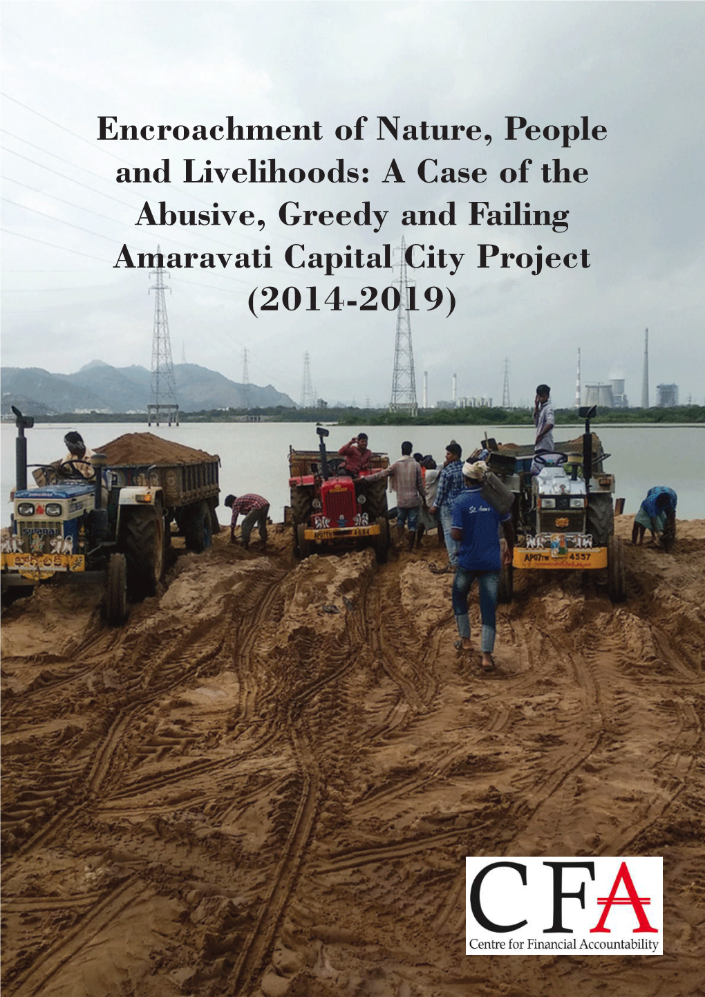 A Case of the Abusive, Greedy and Failing Amaravati Capital City Project (2014-2019) Research: Tani Alex Layout: Ankit Agrawal