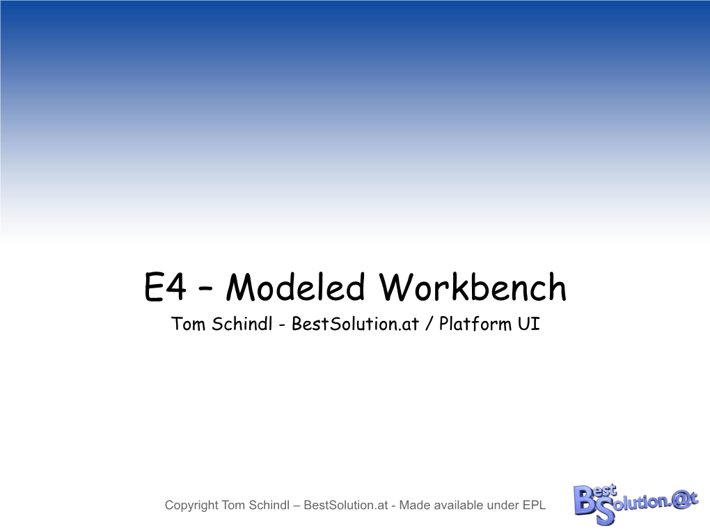 E4 – Modeled Workbench Tom Schindl - Bestsolution.At / Platform UI