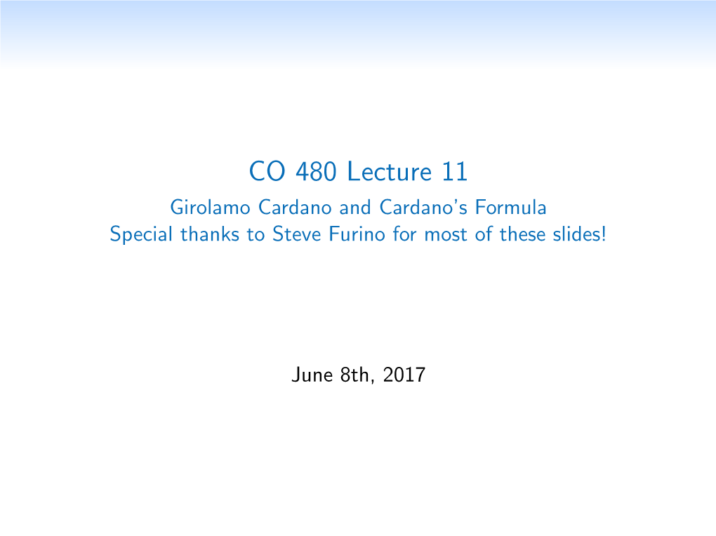 CO 480 Lecture 11 Girolamo Cardano and Cardano’S Formula Special Thanks to Steve Furino for Most of These Slides!