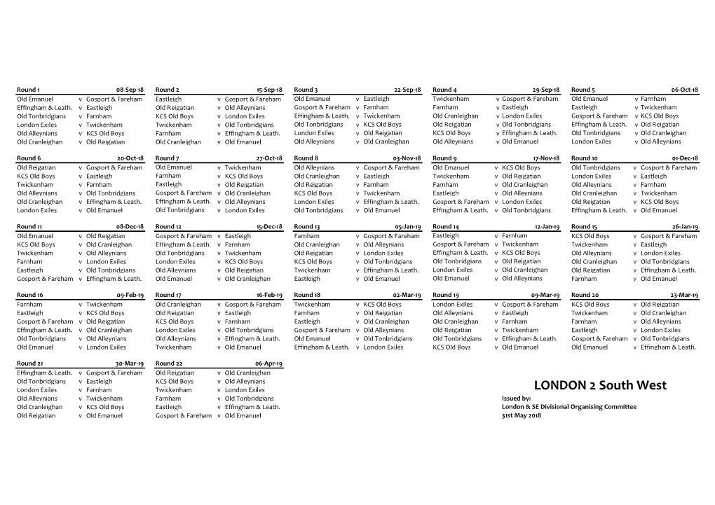 LONDON 2 South West Old Alleynians V Twickenham Farnham V Old Tonbridgians Issued By: Old Cranleighan V KCS Old Boys Eastleigh V Effingham & Leath